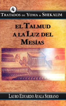 Tratados de Yoma & Shekalim: El Talmud a la Luz del Mesias