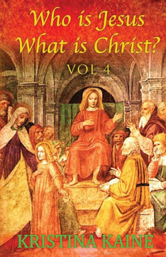Who Is Jesus: What Is Christ? Volume 4