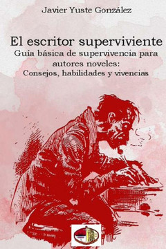 El escritor superviviente: Gu?a b?sica de supervivencia para autores noveles