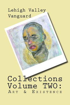 Lehigh Valley Vanguard Collections Volume TWO: Art & Existence