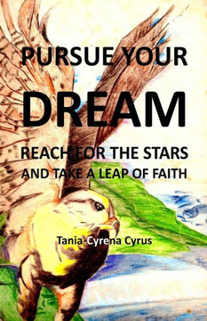 Pursue Your Dream: Reach for the Stars and Take a Leap of Faith