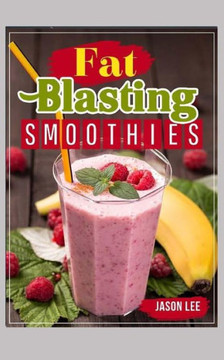 Fat Blasting Smoothies: 10 Day Smoothie Cleanse