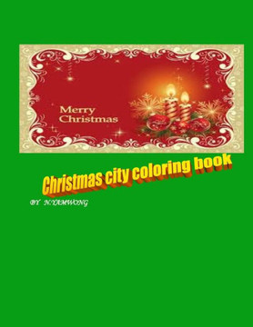 Christmas city coloring book: for boy and girl to have amazing time by crayon.