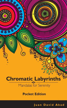 Chromatic Labyrinths Mandalas for Serenity POCKET EDITION: Mandalas for Serenity and Mindfulness - POCKET EDITION
