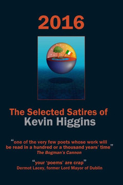 2016 - The Selected Satires of Kevin Higgins 2016 - The Selected Satires of Kevin Higgins
