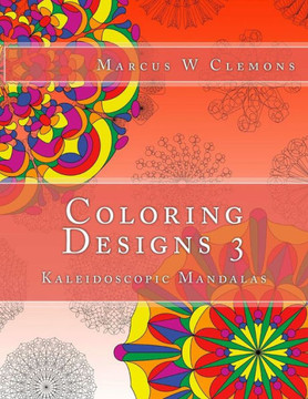 Coloring Designs 3: Kaleidoscopic Mandalas Coloring Designs 3: Kaleidoscopic Mandalas