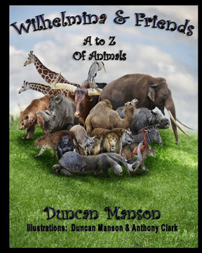 Wilhelmina & Friends: A to Z Of Animals