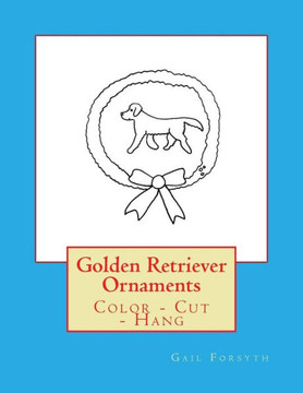 Golden Retriever Ornaments: Color - Cut - Hang Golden Retriever Ornaments: Color - Cut - Hang