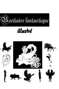 Bestiaire fantastique illustr?