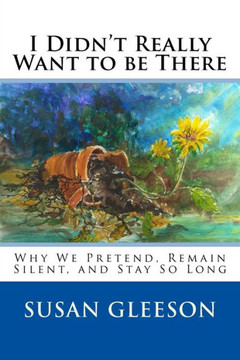 I Didn't Really Want to be There: Why We Pretend, Remain Silent and Stay So Long