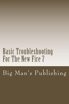 Basic Troubleshooting For The New Fire 7: Troubleshooting For The New Fire 7