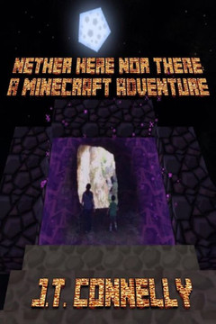 Nether Here Nor There: A Minecraft Adventure