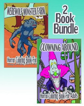 Horror Coloring Book For Adults: Werewolf Monster Farm & Clowning Around (2 Book Bundle)