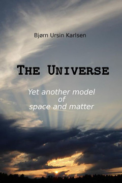 The Universe: Yet another model of space and matter