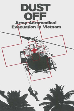 Dust Off: Army Aeromedical Evacuation in Vietnam Dust Off: Army Aeromedical Evacuation in Vietnam