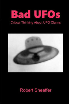 Bad UFOs: Critical Thinking About UFO Claims