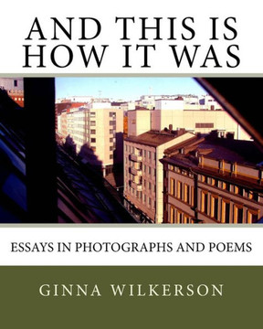 And This is How it Was: Essays in Photographs and Poems