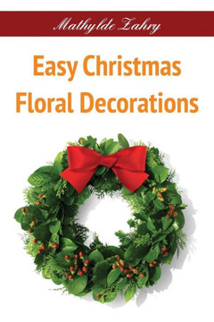 Easy Christmas Floral Decorations: DIY Flower Arrangements for Your Home Easy Christmas Floral Decorations: DIY Flower Arrangements for Your Home