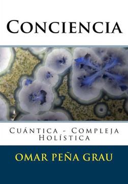 Conciencia: Cu?ntica - Compleja - Hol?stica