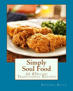 Simply Soul Food: 60 Super #Delish Traditional Soul Food Recipes