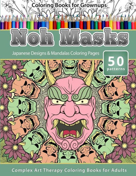 Coloring Books for Grownups Noh Masks: Japanese Designs & Mandalas Coloring Pages - Complex Art Therapy Coloring Pages for Adults