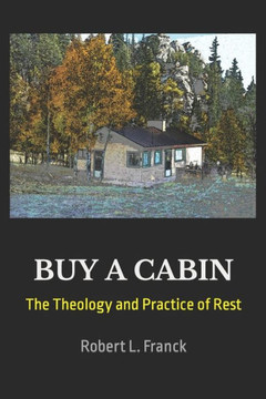 Buy A Cabin: The Theology and Practice of Rest
