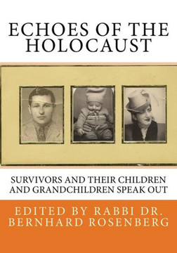 Echoes of The Holocaust: Survivors and Their Children and Grandchildren Speak Out