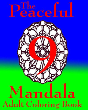 The Peaceful Mandala Adult Coloring Book No. 9: A Fun And Relaxing Coloring Book For Everyone