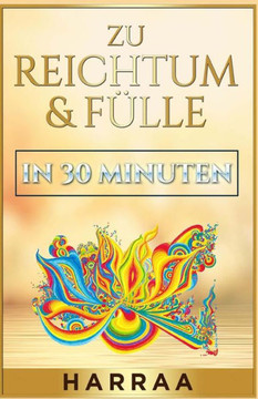 Zu Reichtum & F?lle in 30 Minuten