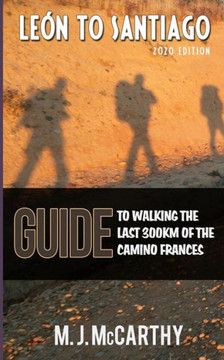 Leon To Santiago : A Guide To Walking The Last 300Km Of The Camino Frances
