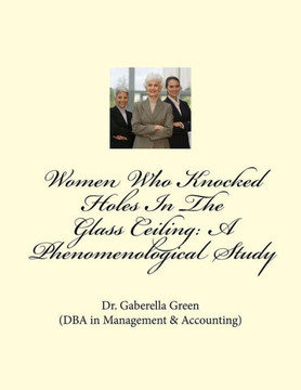 Women Who Knocked Holes In The Glass Ceiling: A Phenomenological Study