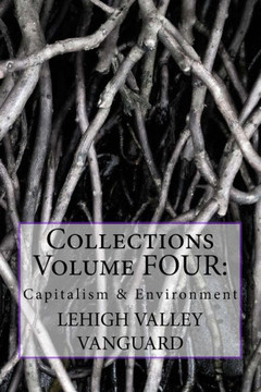 Lehigh Valley Vanguard Collections Volume FOUR: Capitalism & Environment