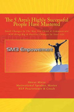 The 5 Area's Highly Successful People Have Mastered: Powerful Lessons In Unlocking the Power Within