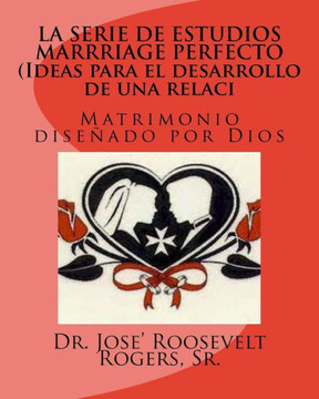 LA SERIE DE ESTUDIOS MARRRIAGE PERFECTO (Ideas para el desarrollo de una relaci: Matrimonio dise?ado por Dios