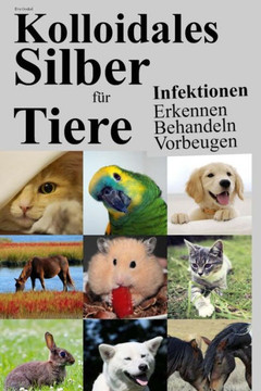 Kolloidales Silber F?r Tiere: Infektionen Erkennen Behandeln Vorbeugen