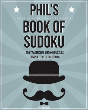 Phil's Book Of Sudoku: 200 traditional sudoku puzzles in easy, medium & hard