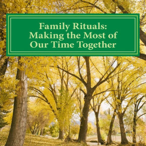Family Rituals: Making the Most of Our Time Together