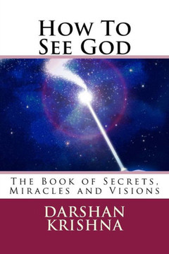 How To See God: The Book of Secrets, Miracles and Visions