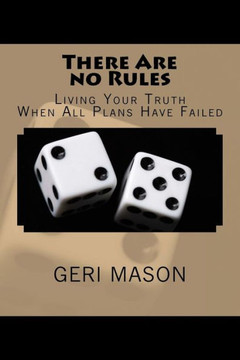 There Are No Rules: Living Your Truth When All Plans Have Failed