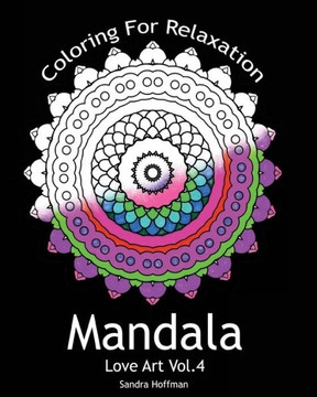 Mandala: Love Art Vol.4: Coloring For Relaxation (Inspire Creativity, Reduce Stress, and Bring Balance with 25 Mandala Coloring
