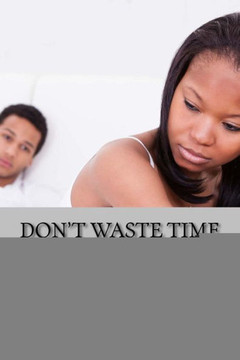 Don't Waste Time on Mr. Wrong: Mistakes Women Make When Dating