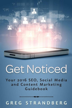 Get Noticed: Your 2016 SEO, Social Media and Content Marketing Guidebook