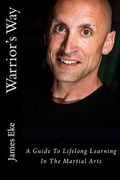 Warrior's Way: A Guide To Lifelong Learning In The Martial Arts