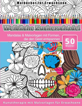 Malbucher fur Erwachsene Weibliche Zuckerschadel: Mandalas & Malvorlagen mit Formen, die den Geist entspannen