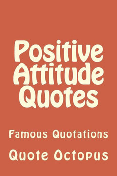 Positive Attitude Quotes: Famous Quotations