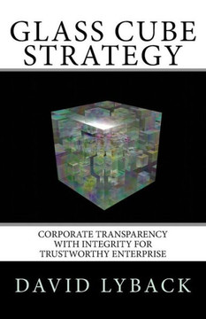 Glass Cube Strategy: Corporate Transparency with Integrity for Trustworthy Enterprise