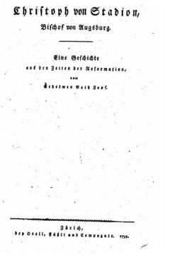 Christoph von Stadion, Bischof von Augsburg Eine Geschichte aus den Zeiten der Reformation