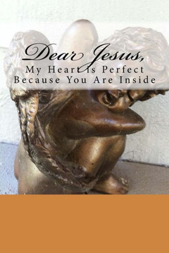 Dear Jesus, My Heart is Perfect Because You Are Inside