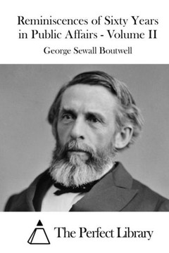 Reminiscences of Sixty Years in Public Affairs - Volume II