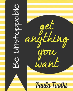 Be Unstoppable: Get Anything You Want